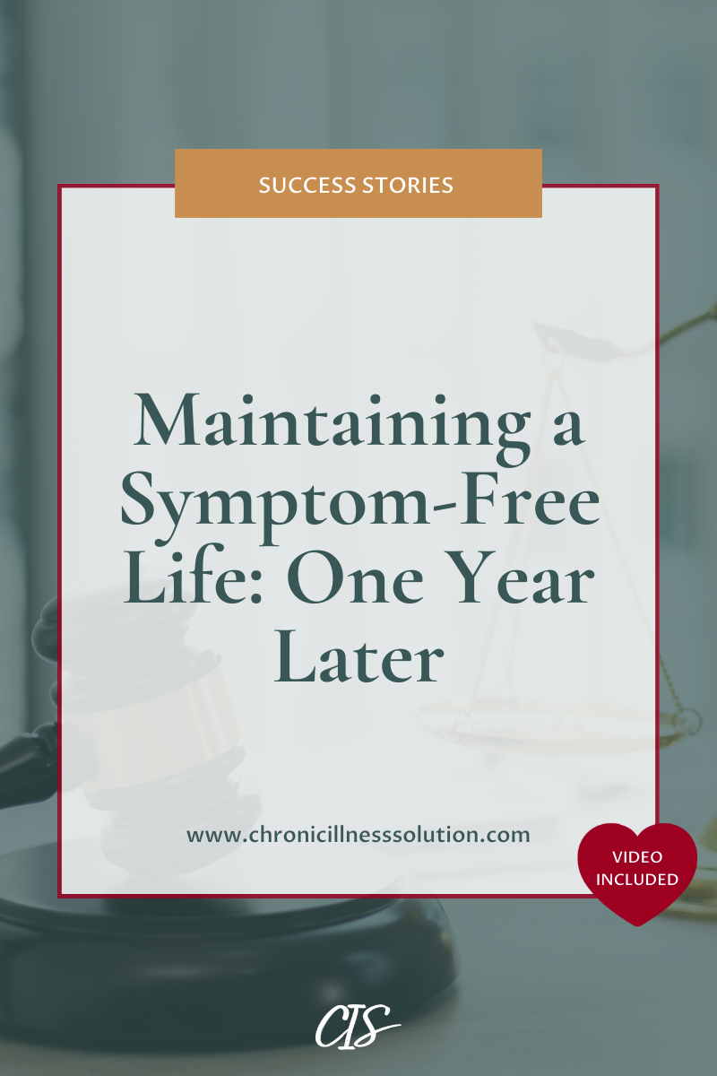 Text overlay that says: Maintaining A Symptom-Free Life One Year Later